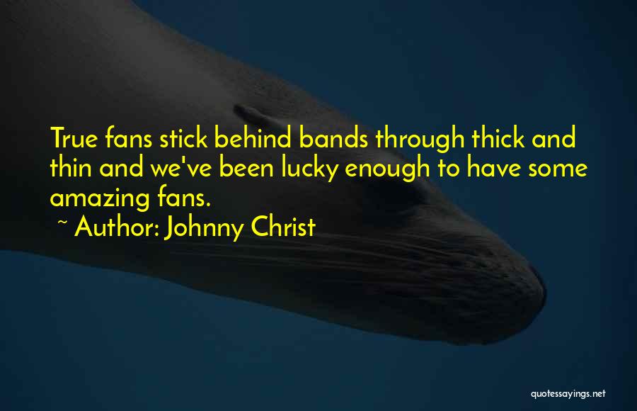 Through Thick N Thin Quotes By Johnny Christ