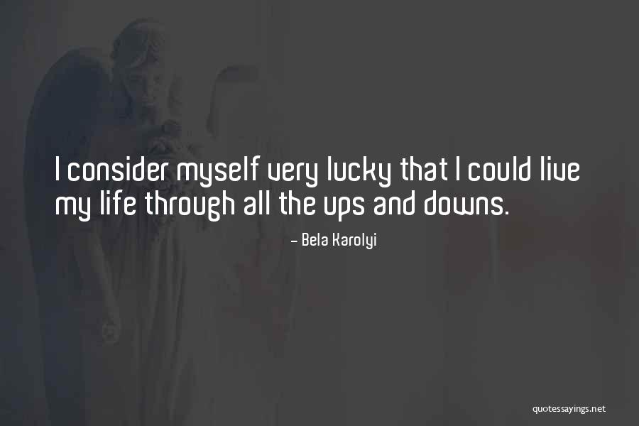 Through Ups And Downs Quotes By Bela Karolyi Through Ups And Downs Quotes By Bela Karolyi