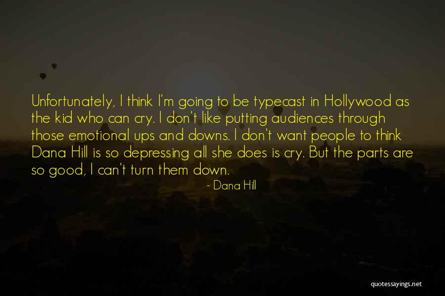 Through Ups And Downs Quotes By Dana Hill Through Ups And Downs Quotes By Dana Hill