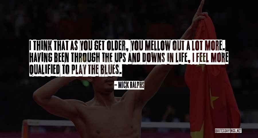 Through Ups And Downs Quotes By Mick Ralphs Through Ups And Downs Quotes By Mick Ralphs