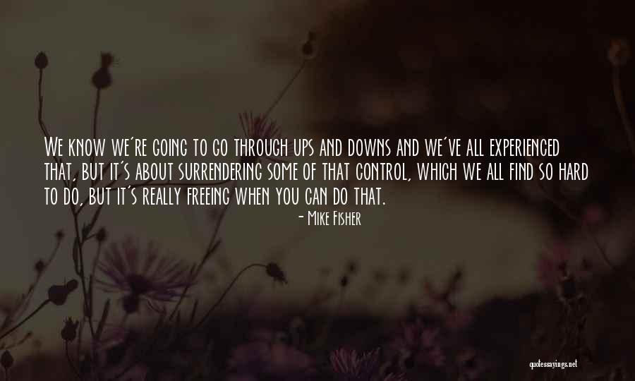 Through Ups And Downs Quotes By Mike Fisher Through Ups And Downs Quotes By Mike Fisher