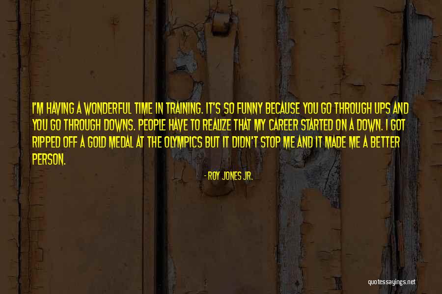 Through Ups And Downs Quotes By Roy Jones Jr. Through Ups And Downs Quotes By Roy Jones Jr.