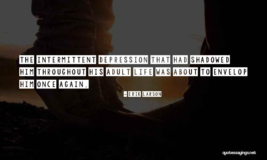 Throughout Life Quotes By Erik Larson Throughout Life Quotes By Erik Larson