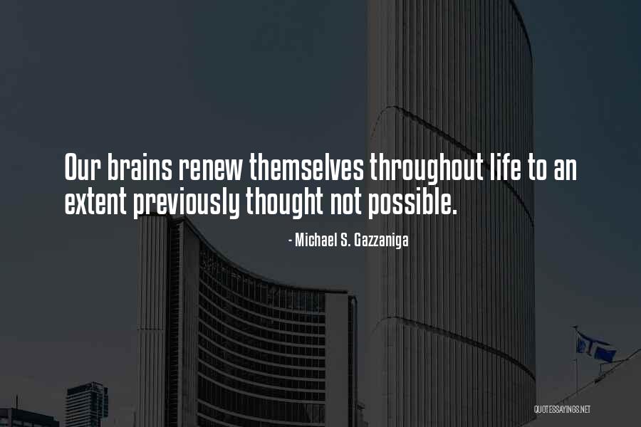Throughout Life Quotes By Michael S. Gazzaniga Throughout Life Quotes By Michael S. Gazzaniga