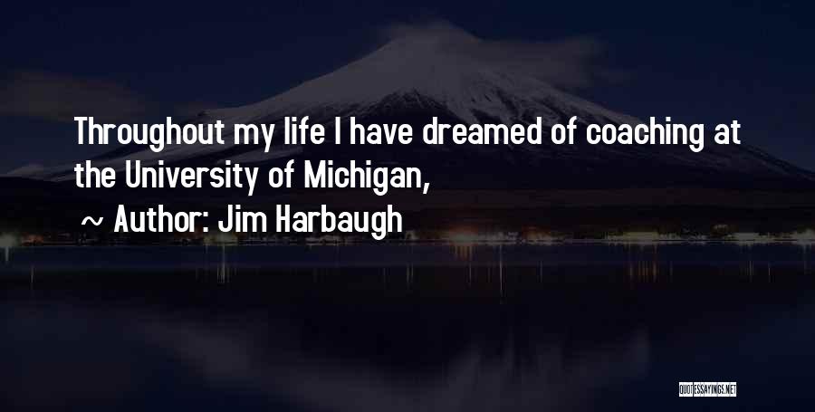 Throughout My Life Quotes By Jim Harbaugh