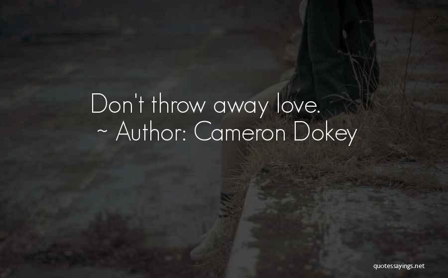 Throw Away Love Quotes By Cameron Dokey