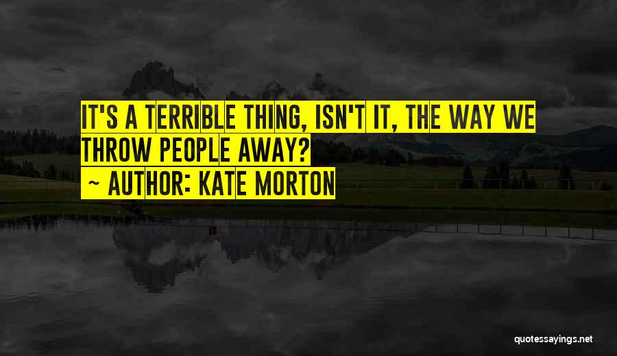 Throw Away Quotes By Kate Morton