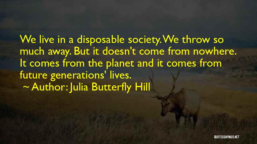 Throw Away Society Quotes By Julia Butterfly Hill