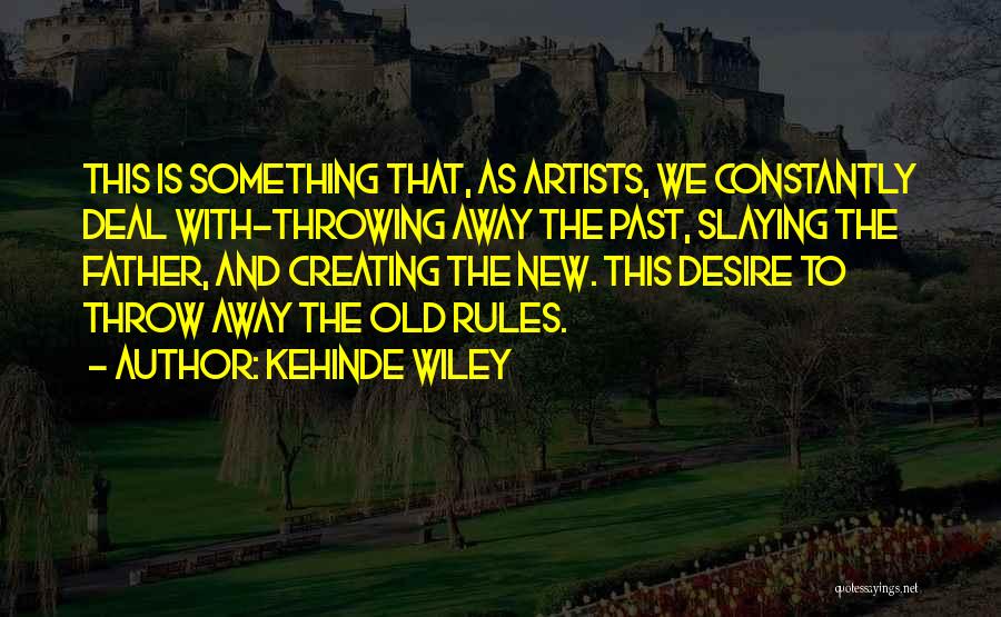 Throw Away The Past Quotes By Kehinde Wiley