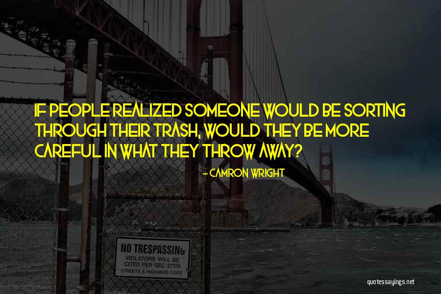 Throw Away Trash Quotes By Camron Wright