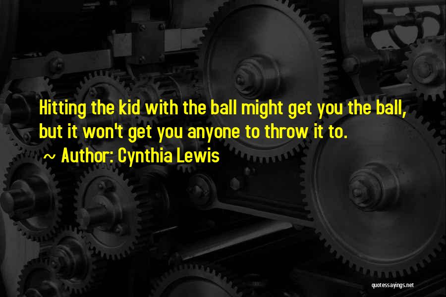 Throw Ball Quotes By Cynthia Lewis