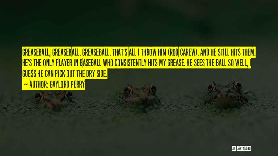 Throw Ball Quotes By Gaylord Perry Throw Ball Quotes By Gaylord Perry