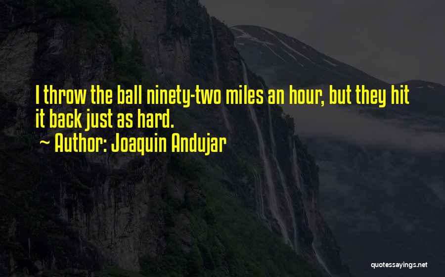 Throw Ball Quotes By Joaquin Andujar