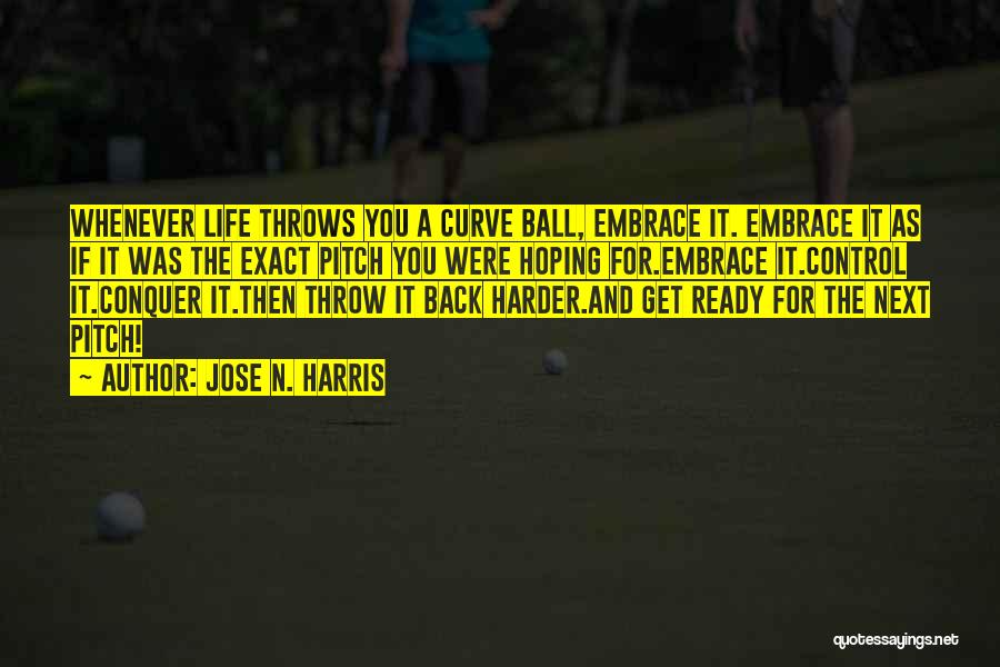 Throw Ball Quotes By Jose N. Harris