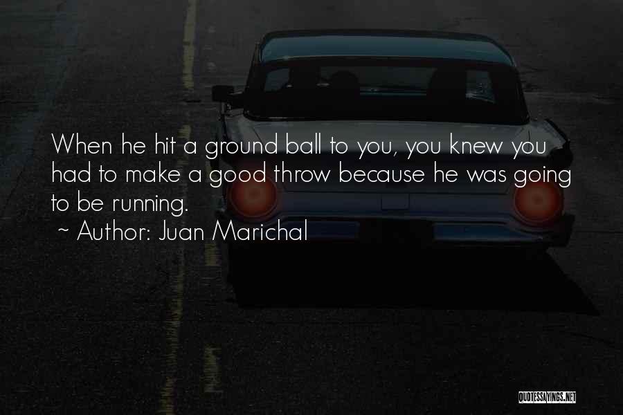 Throw Ball Quotes By Juan Marichal