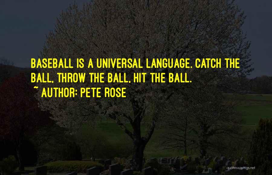 Throw Ball Quotes By Pete Rose