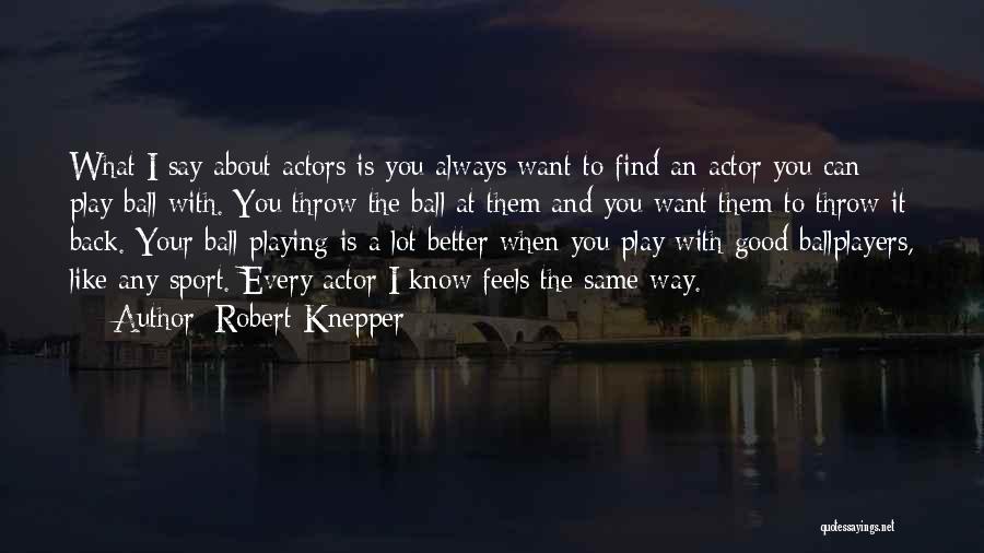 Throw Ball Quotes By Robert Knepper