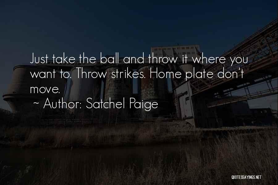 Throw Ball Quotes By Satchel Paige