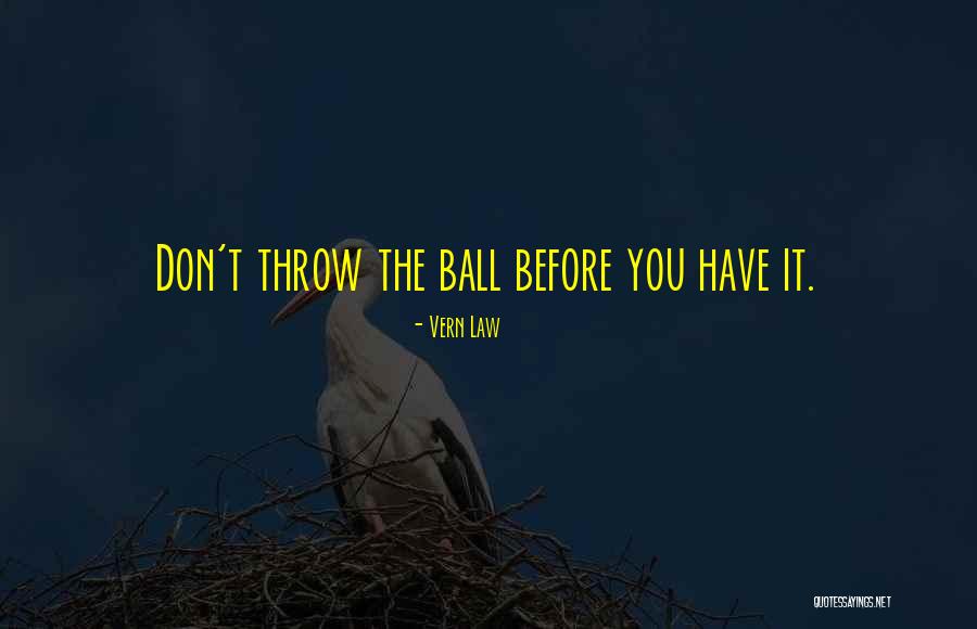 Throw Ball Quotes By Vern Law