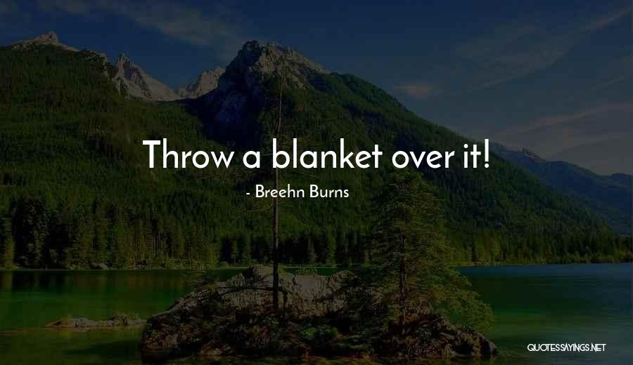 Throw Blanket Quotes By Breehn Burns Throw Blanket Quotes By Breehn Burns