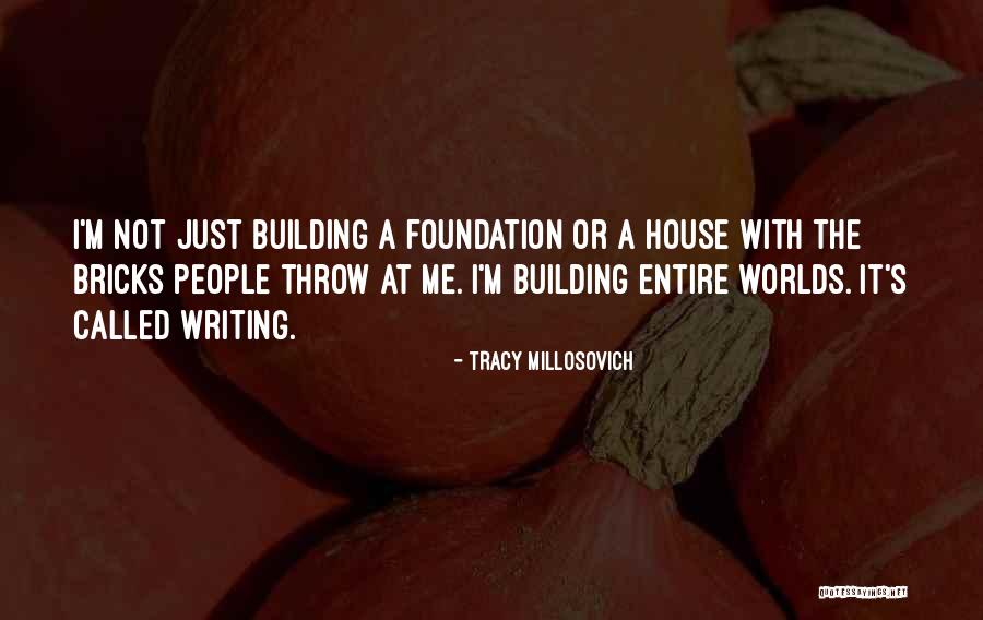 Throw Bricks Quotes By Tracy Millosovich Throw Bricks Quotes By Tracy Millosovich