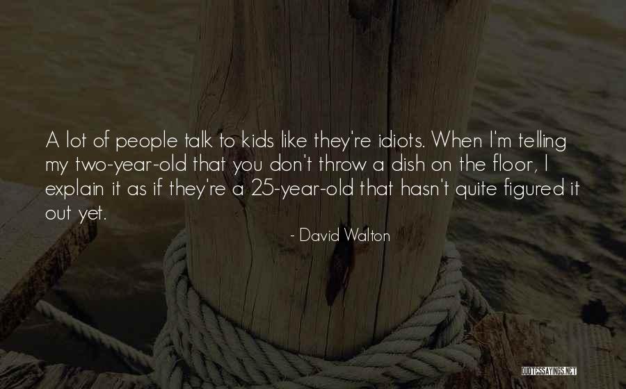 Throw It Out Quotes By David Walton Throw It Out Quotes By David Walton