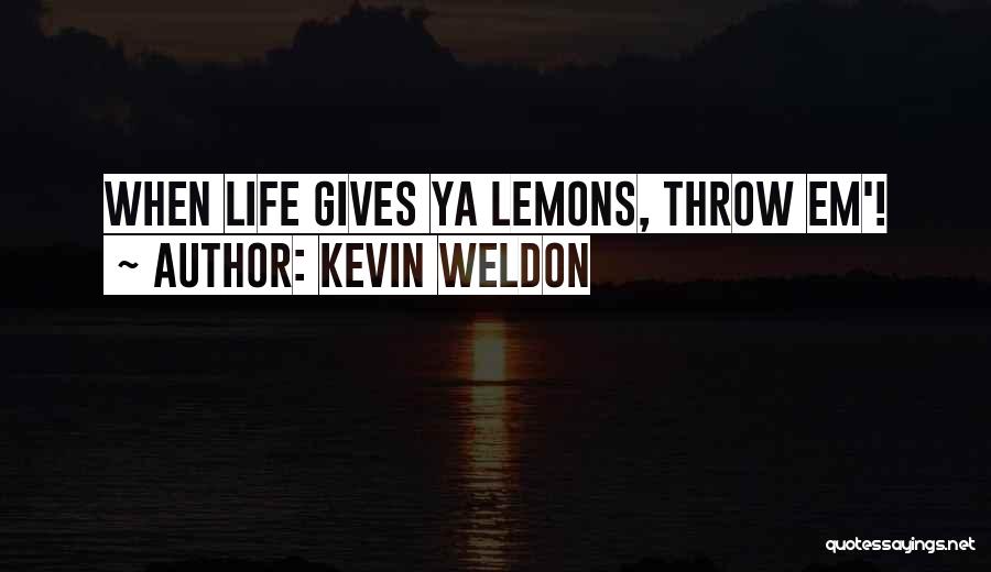 Throw Lemons Quotes By Kevin Weldon