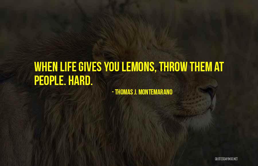 Throw Lemons Quotes By Thomas J. Montemarano