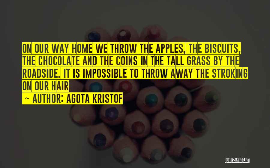 Throw Life Away Quotes By Agota Kristof