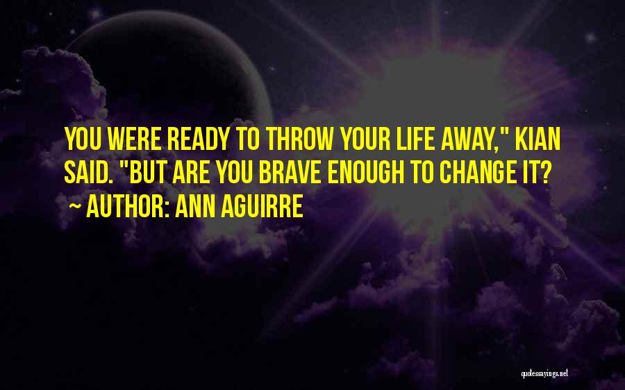Throw Life Away Quotes By Ann Aguirre