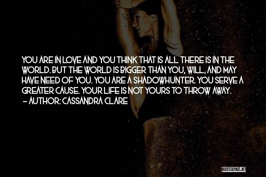 Throw Life Away Quotes By Cassandra Clare