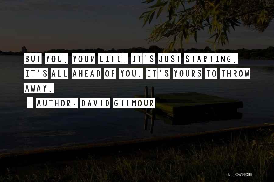 Throw Life Away Quotes By David Gilmour