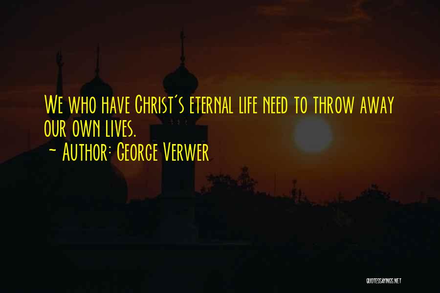 Throw Life Away Quotes By George Verwer