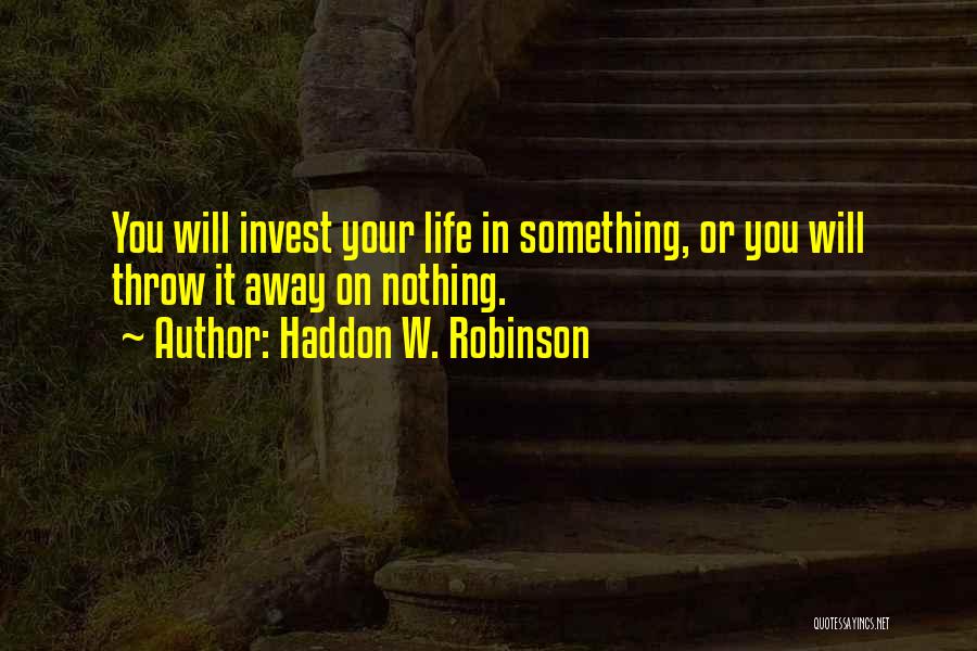 Throw Life Away Quotes By Haddon W. Robinson