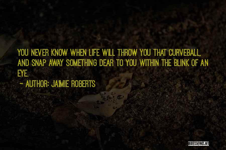 Throw Life Away Quotes By Jaimie Roberts