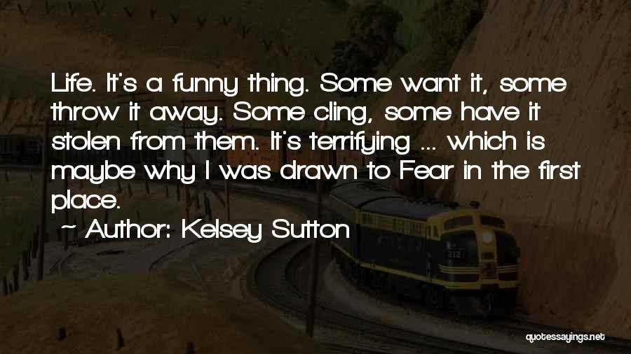 Throw Life Away Quotes By Kelsey Sutton