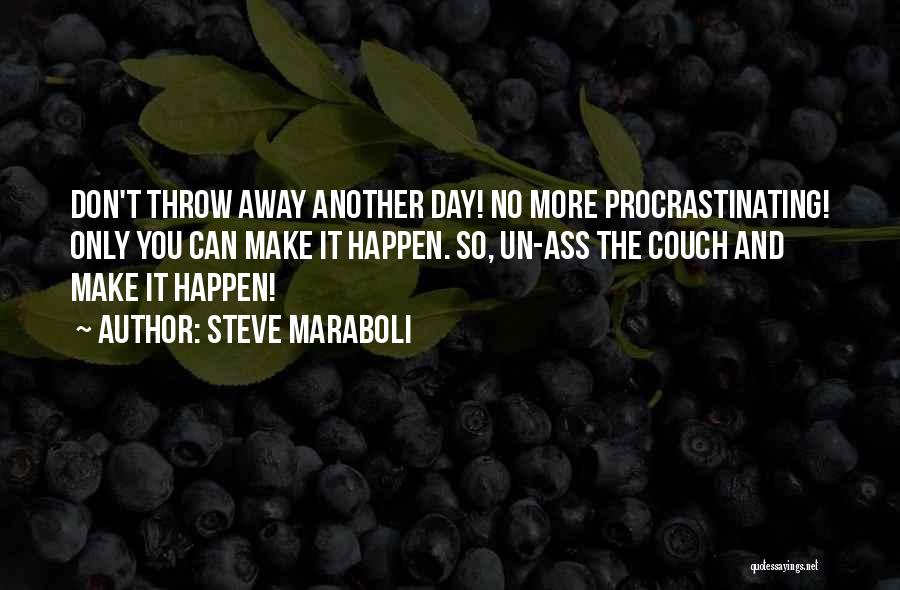 Throw Life Away Quotes By Steve Maraboli