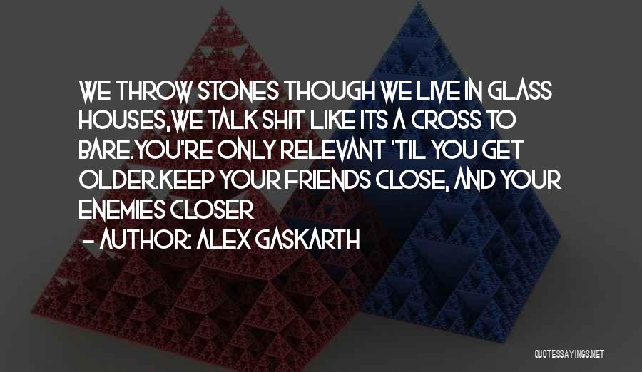 Throw Stones Quotes By Alex Gaskarth