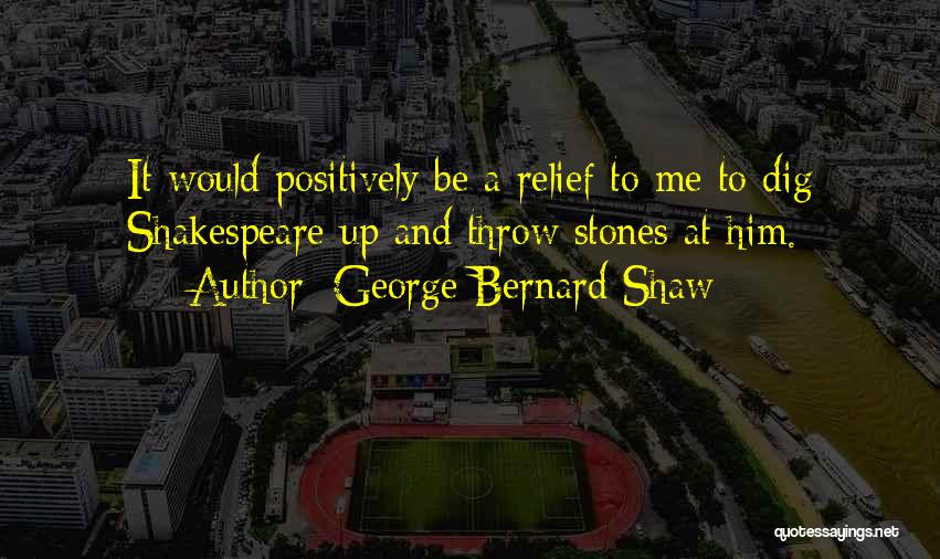 Throw Stones Quotes By George Bernard Shaw