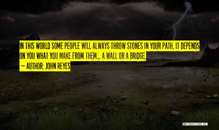 Throw Stones Quotes By John Reyes Throw Stones Quotes By John Reyes