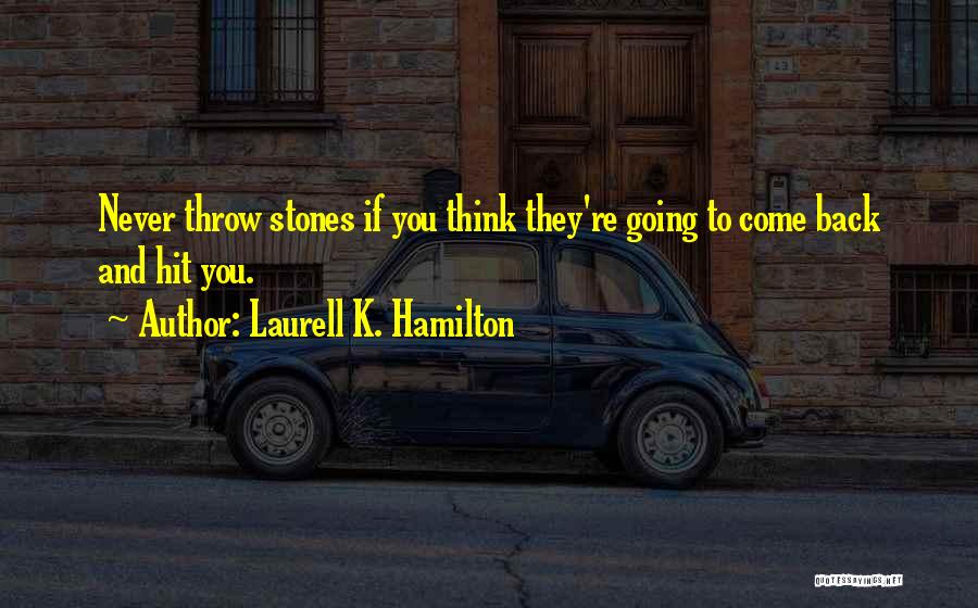 Throw Stones Quotes By Laurell K. Hamilton