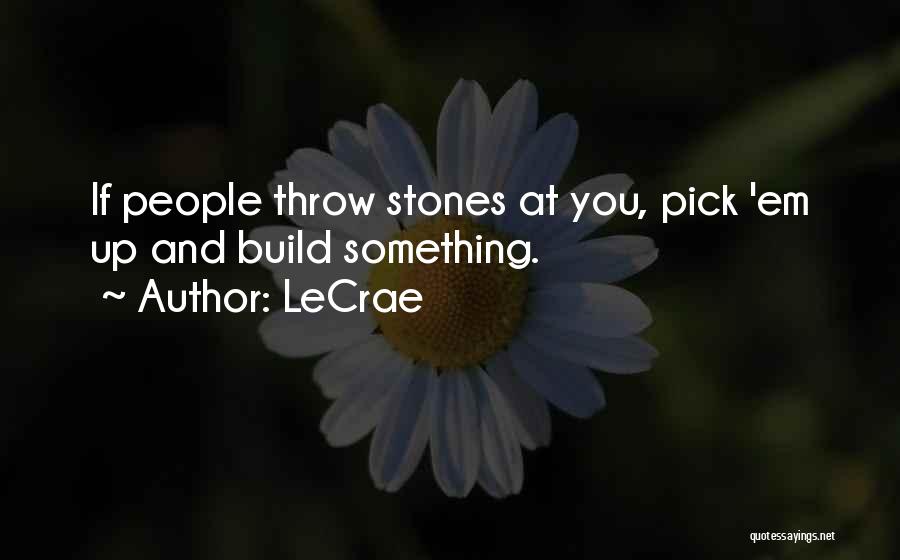 Throw Stones Quotes By LeCrae