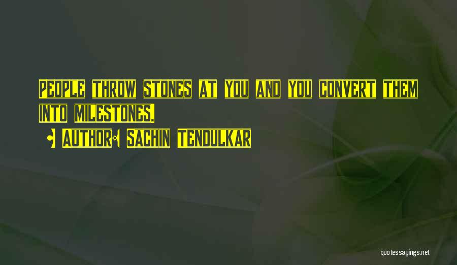 Throw Stones Quotes By Sachin Tendulkar