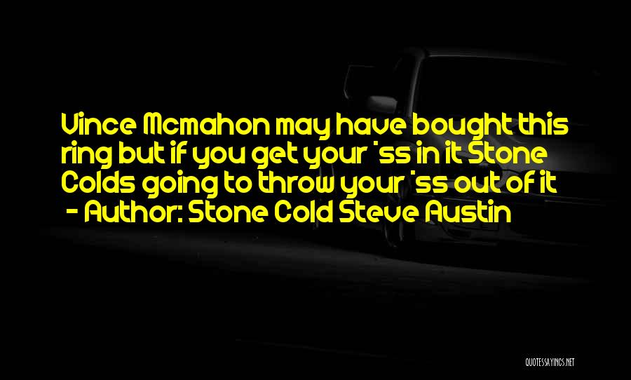 Throw Stones Quotes By Stone Cold Steve Austin