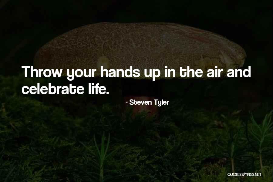 Throw Your Hands Up Quotes By Steven Tyler