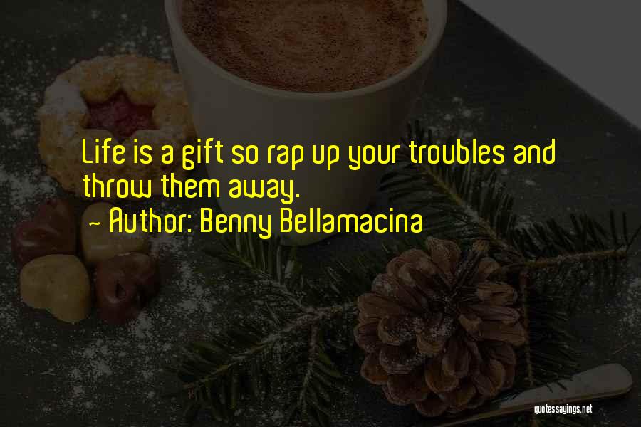 Throw Your Life Away Quotes By Benny Bellamacina