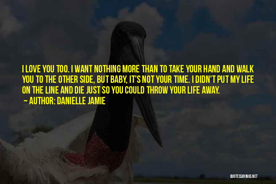 Throw Your Life Away Quotes By Danielle Jamie