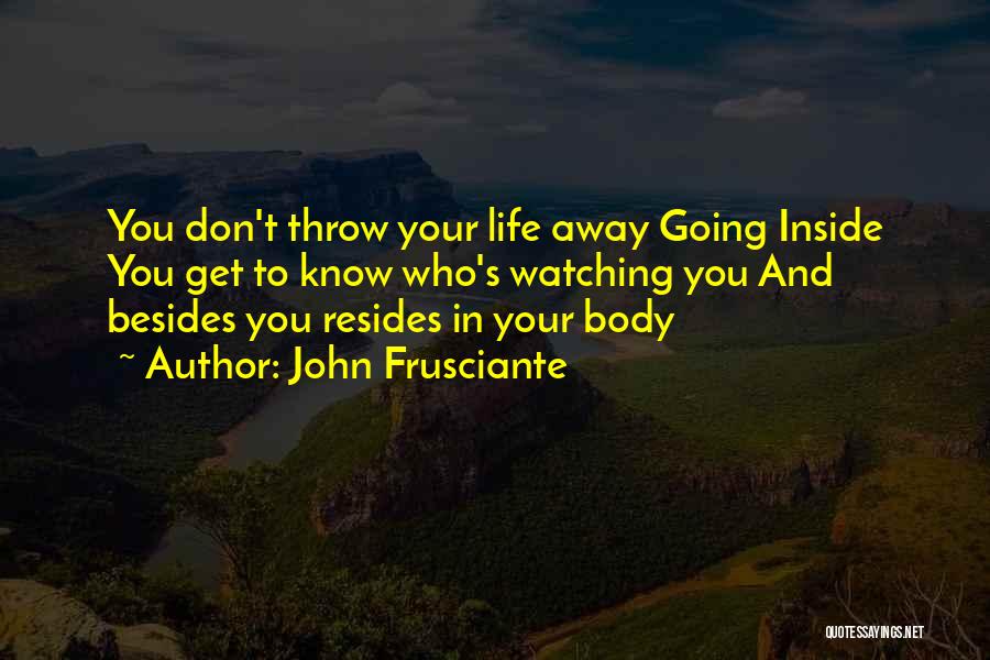 Throw Your Life Away Quotes By John Frusciante