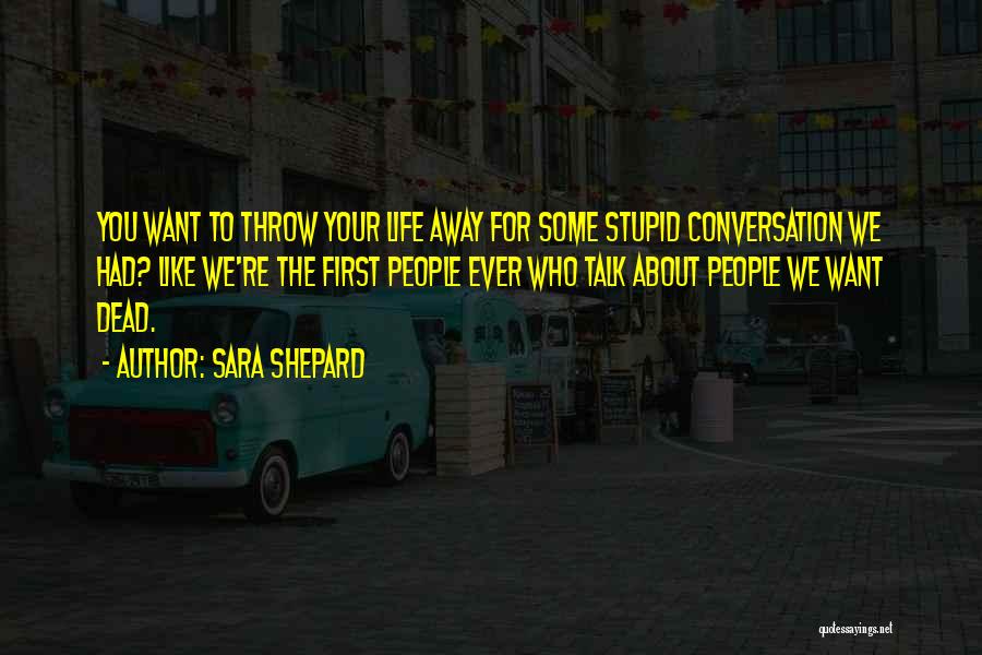Throw Your Life Away Quotes By Sara Shepard