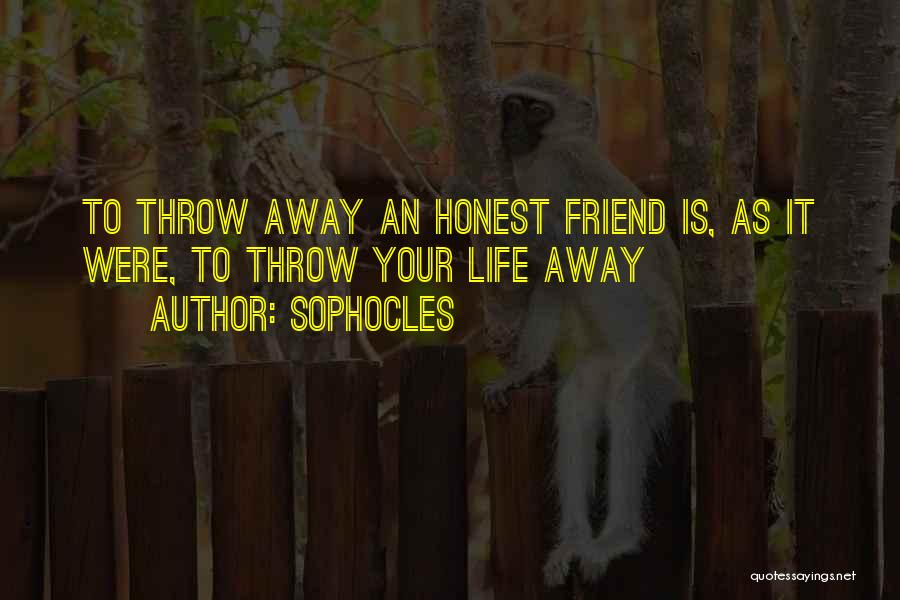 Throw Your Life Away Quotes By Sophocles